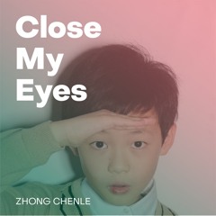 Close My Eyes (cover)- Zhong Chenle