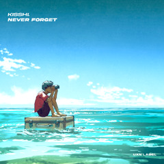 Kisshi. - Never Forget [UXN Release]