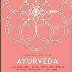 GET EBOOK EPUB KINDLE PDF Ayurveda: An ancient system of holistic health to bring balance and wellne