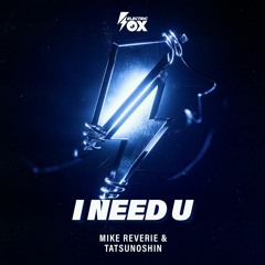 Mike Reverie & Tatsunoshin - I Need U (Electric Fox)