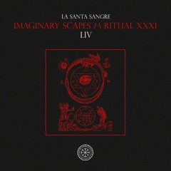 IMAGINARY SCAPES /-\ RITUAL XXXI - LIV