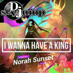 D.J. Skyjump feat. Norah Sunset - I Wanna Have a King (Radio Edit)