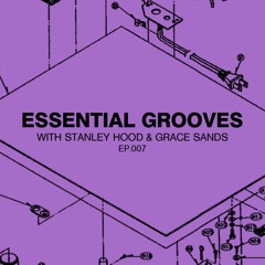 Essential Grooves With Stanley Hood & Grace Sands EP 007 (A&R Spotlight Mix)