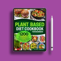 Plant-Based Diet Cookbook for Beginners: 1200 Days of Tasty and Easy Plant-Based Recipes to Sup
