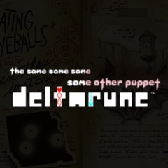 [The 4xSame Other Puppet; Deltarune] - “Trust No-One”
