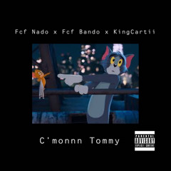 Fcf Nado x Fcf Bando x KingCartii - C’monnn Tommy