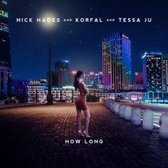 Nick Hades, KORFAL, Tessa Ju - How Long