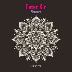 PREMIERE: Peter Kir - Pleasure [EarsDeep Records]