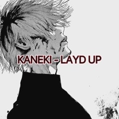 KANEKI - LAYD UP