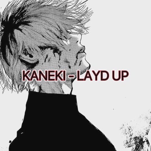 KANEKI - LAYD UP
