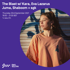 The Blast w/ Kara & Eva Lazarus 23RD SEP 2021