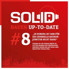 Bauen Up-To-Date #8 -"In Europa ist mir für die generelle Baukonjunktur nicht bang"