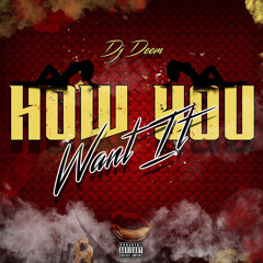 HOW YOU WANT IT
