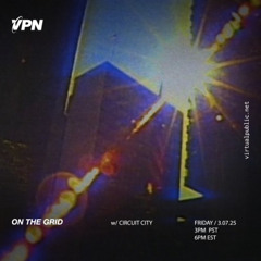 On the Grid w/ Circuit City - VPN Radio 03.07.25