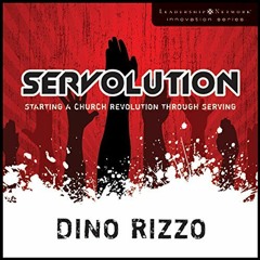 GET KINDLE PDF EBOOK EPUB Servolution: Starting a Church Revolution through Serving by  Dino Rizzo,M