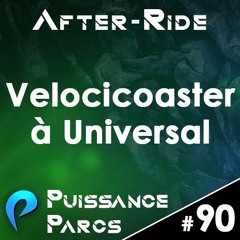#90 (AFTER-RIDE) - L’expérience VelociCoaster à Universal Orlando