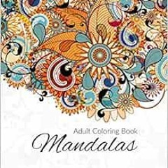 ACCESS KINDLE PDF EBOOK EPUB Mandala Coloring Book: Stress Relieving Mandala Designs for Adults Rela