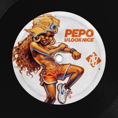 PEPO - U Look Nice