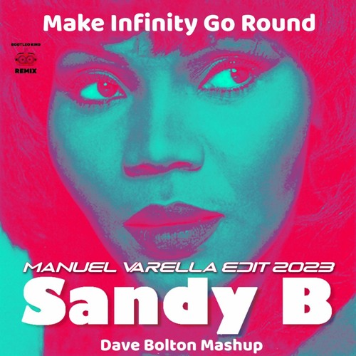 Sandy B - Make Infinity Go Round (Dave Bolton Mashup 2023 Manuel Varella Edit)