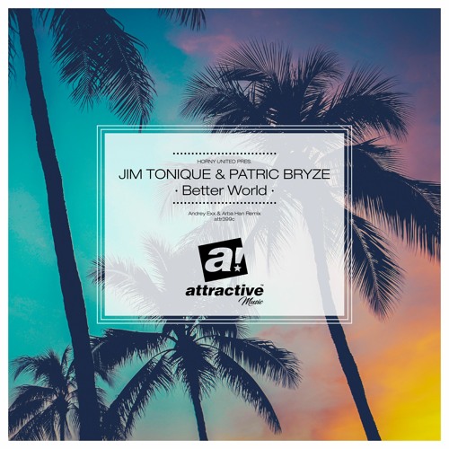 HORNY UNITED PRES. JIM TONIQUE & PATRICK BRYZE - "Better World" // Andrey Exx & Arba Han Remix