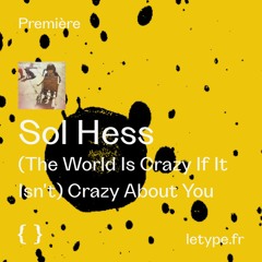 PREMIÈRE : Sol Hess — (The World Is Crazy If It Isn't) Crazy About You