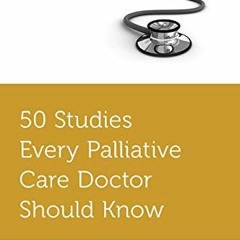 DOWNLOAD PDF ✅ 50 Studies Every Palliative Care Doctor Should Know (Fifty Studies Eve