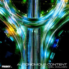 Frisky Radio - Michael Walken - Autonomous Content Vol 2