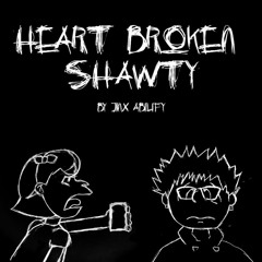 Heart Broken Shawty