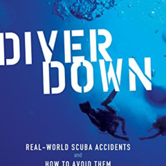 [Access] KINDLE 💛 Diver Down: Real-World SCUBA Accidents and How to Avoid Them by  M