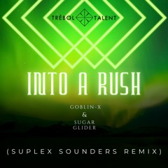 Goblin - X & Sugar Glider - Into A Rush (SUPLEX SOUNDERS RMX) FREEDOWNLOAD!!!