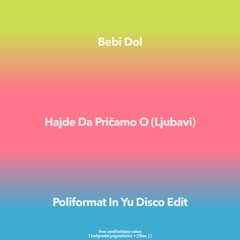 Bebi Dol - Hajde Da Pricamo O (Poliformat In Yu Disco Radio Edit)