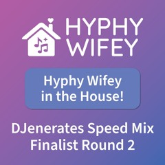 Hyphy Wifey in the House!: DJenerates Speed Mix – Finalist Round 2