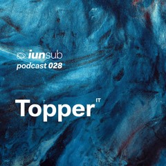 Podcast 028 - Topper (IT) - [Recorded At Club Der Visionaere]