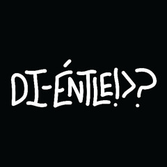 DI-ÉNTLE!>?