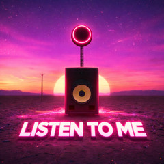 LISTEN TO ME