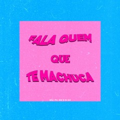 FALA QUEM QUE TE MACHUCA - WIU, PH, GW E DJ DZ