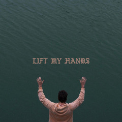 LIFT MY HANDS
