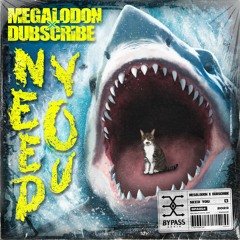 Megalodon & Dubscribe - Need You