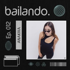 Bailando. Ep. 012 | Mixtape by Anakiva
