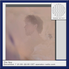 Operator Radio 7th December 2024 - The Spy