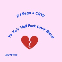DJ Sega x CRW (Ye Ye's Hell Fuck Love Blend)