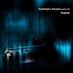 Gepflegtes Klopfen series 20 / Toktok