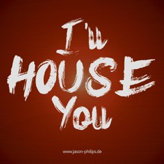 I´ll HOUSE You