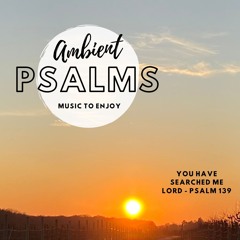 You have searched me Lord - Psalm 139