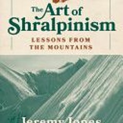 (Download PDF) The Art of Shralpinism: Lessons from the Mountains - Jeremy Jones