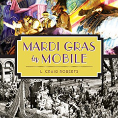 [View] KINDLE 🖍️ Mardi Gras in Mobile by  L. Craig Roberts [EBOOK EPUB KINDLE PDF]