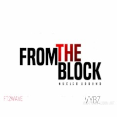 From The Block Ft. 2Wave