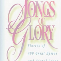 [View] PDF 📨 Songs of Glory: Stories of 300 Great Hymns and Gospel Songs by  William