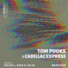 Tom Pooks, Cadillac Express, KIKO - Brother (KIKO & LUCYE Remix)