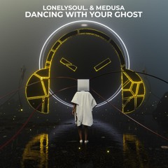 Lonelysoul. & Medusa - Dancing With Your Ghost